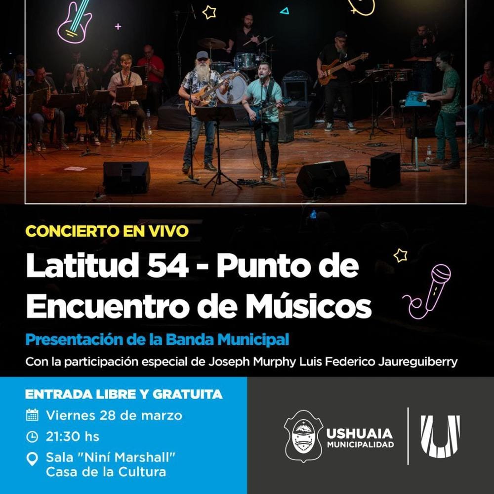 LA MUNICIPALIDAD DE USHUAIA PRESENTA EL CONCIERTO "LATITUD 54 - PUNTO DE ENCUENTRO DE MÚSICOS"