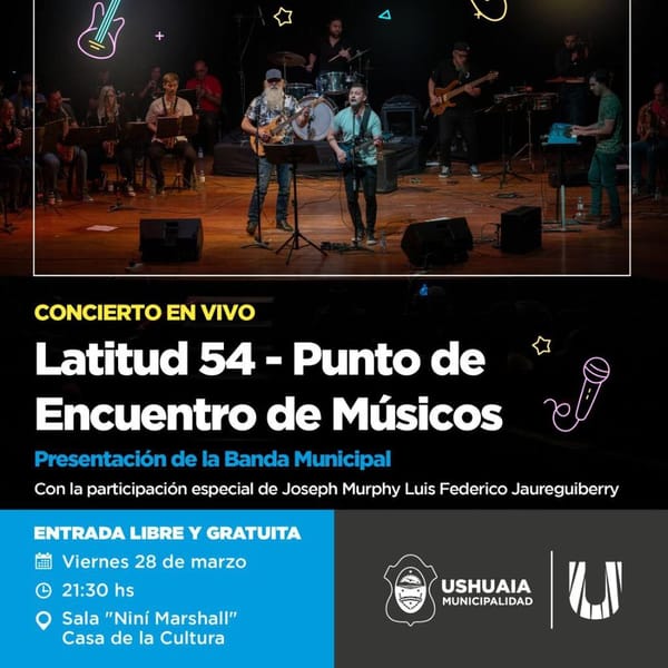 LA MUNICIPALIDAD DE USHUAIA PRESENTA EL CONCIERTO "LATITUD 54 - PUNTO DE ENCUENTRO DE MÚSICOS"